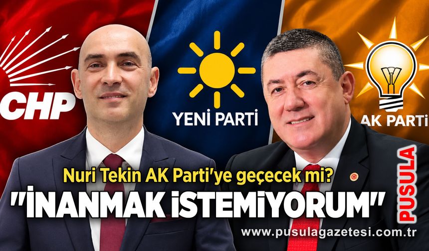 Nuri Tekin AK Parti'ye geçecek mi? "İnanmak istemiyorum"