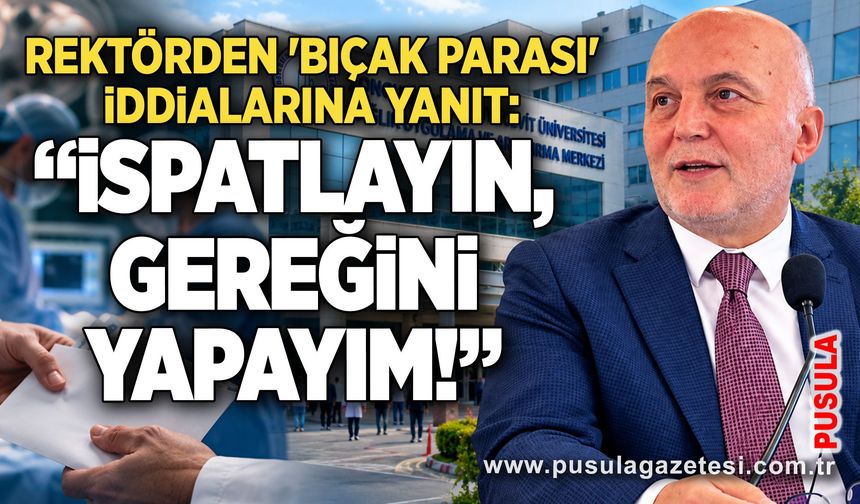 Rektörden 'bıçak parası' iddialarına yanıt: “İspatlayın, gereğini yapayım!”
