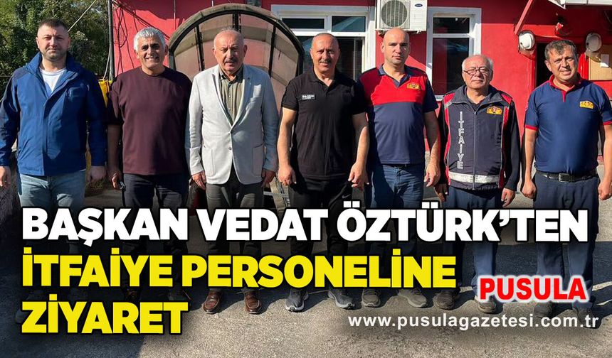 Başkan Vedat Öztürk’ten itfaiye personeline ziyaret