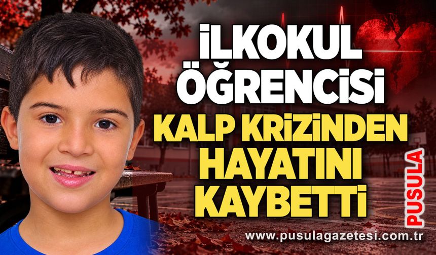 İlkokul öğrencisi kalp krizinden hayatını kaybetti