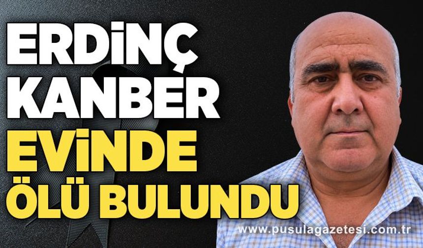 Erdinç Kanber evinde ölü bulundu