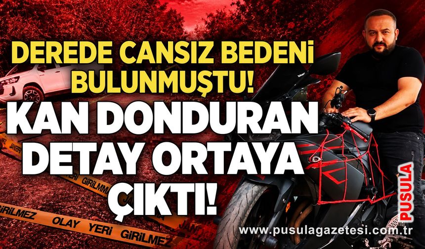 Derede cansız bedeni bulunmuştu! Kan donduran detay ortaya çıktı