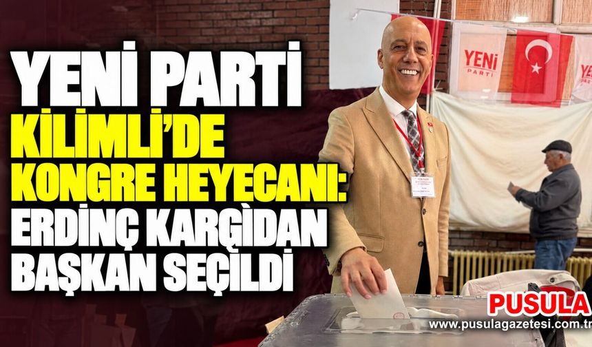 Yeni Parti Kilimli’de kongre heyecanı: Erdinç Kargidan Başkan seçildi