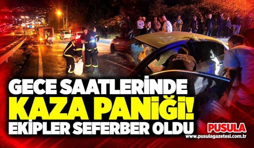 Gece saatlerinde kaza paniği! Ekipler seferber oldu