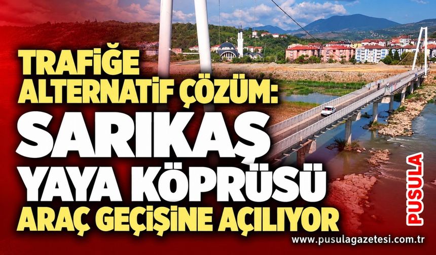 Trafiğe alternatif çözüm: Sarıkaş Yaya Köprüsü araç geçişine açılıyor