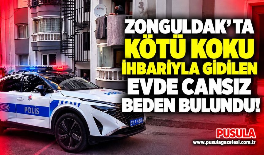 Zonguldak’ta kötü koku ihbarıyla gidilen evde cansız beden bulundu!