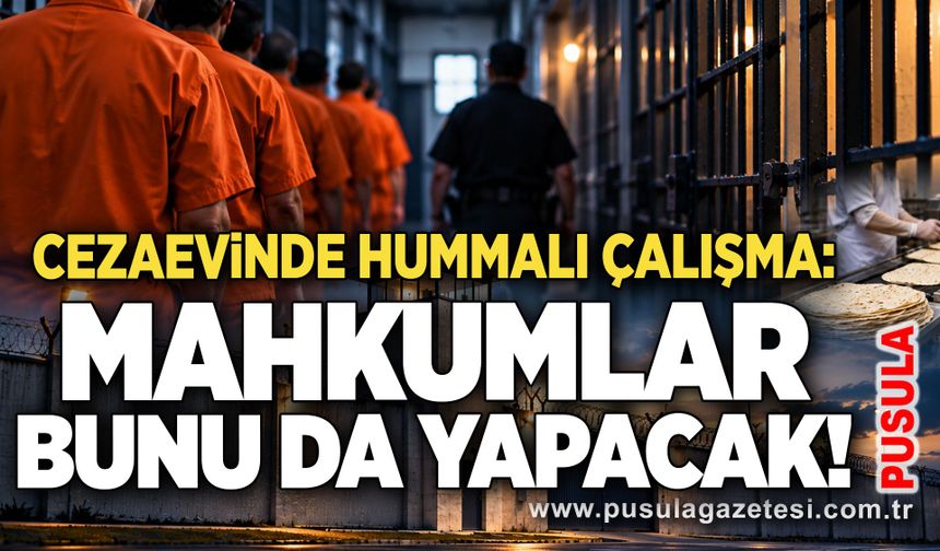 Cezaevinde hummalı çalışma: Mahkumlar bunu da yapacak!