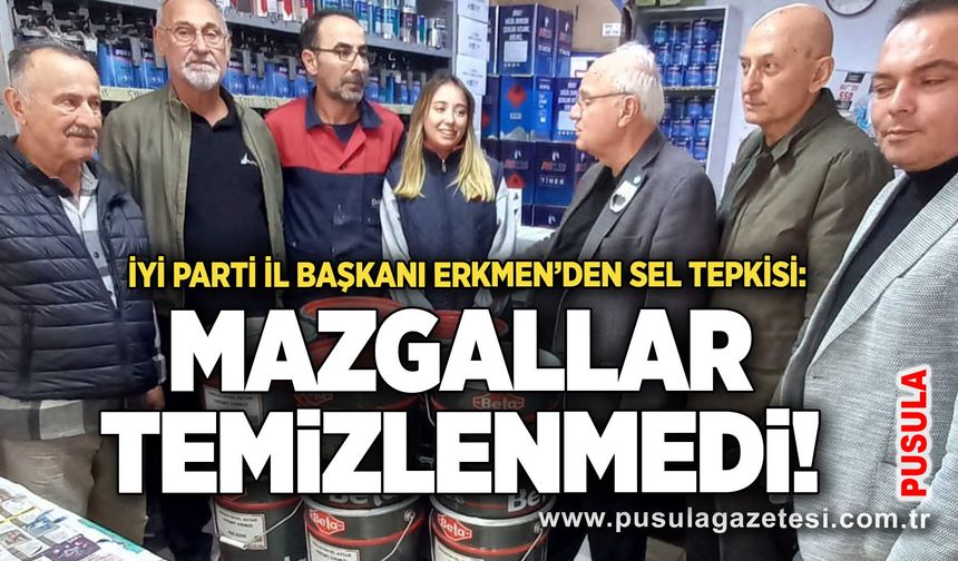 İYİ Parti İl Başkanı Erkmen’den sel tepkisi: Mazgallar temizlenmedi!