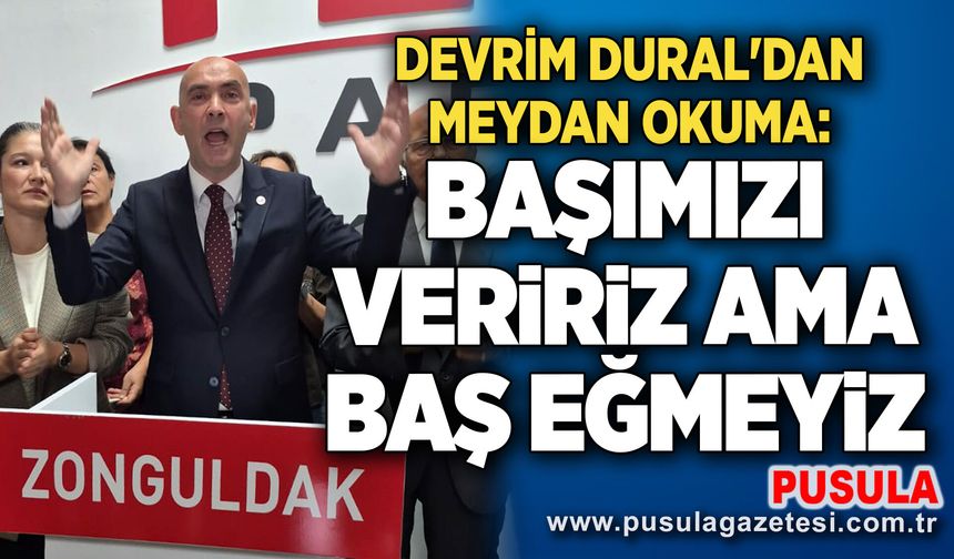 Devrim Dural'dan meydan okuma: Başımızı veririz ama baş eğmeyiz
