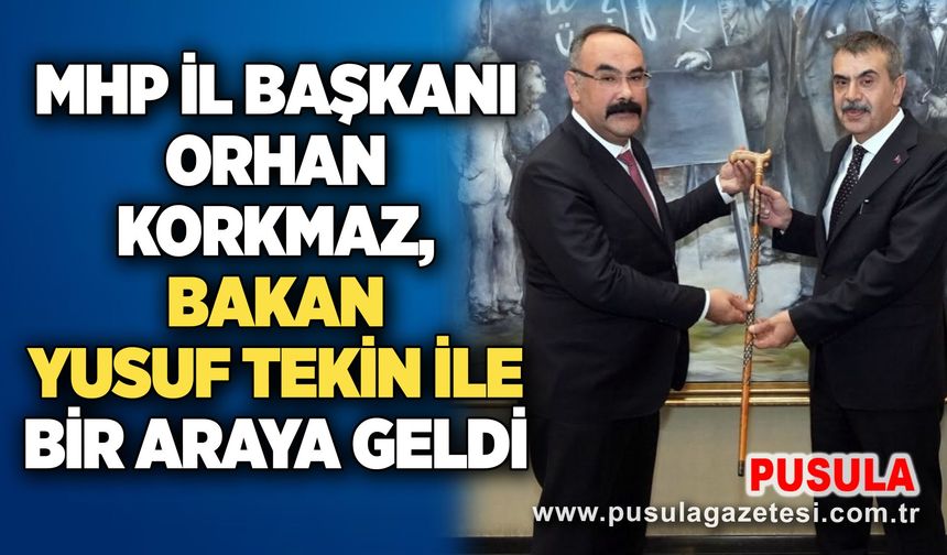 MHP İl Başkanı Orhan Korkmaz, Bakan Yusuf Tekin ile bir araya geldi