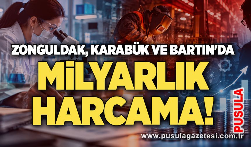 Zonguldak, Karabük ve Bartın'da milyarlık harcama!