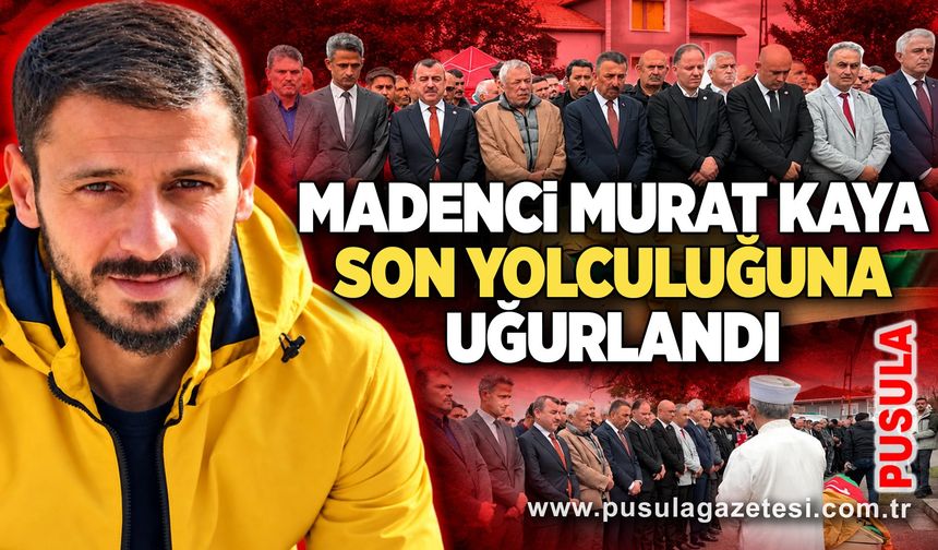 Madenci Murat Kaya son yolculuğuna uğurlandı