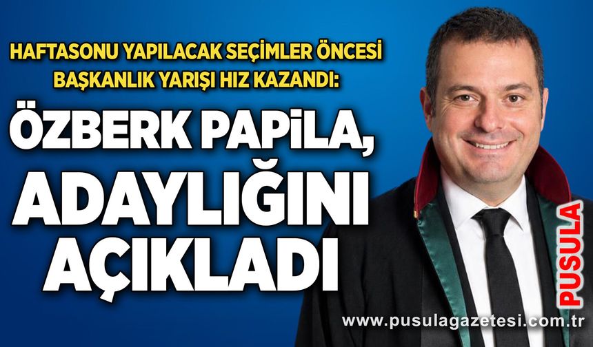 Av. Özberk Papila, adaylığını açıkladı