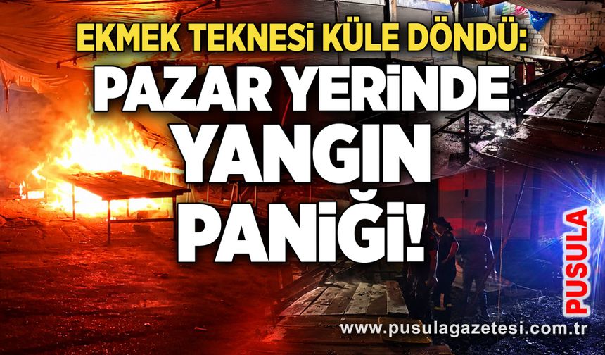 Ekmek teknesi küle döndü: Pazar yerinde yangın paniği!