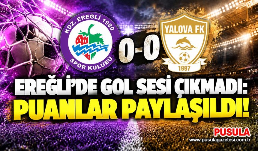 Ereğli’de gol sesi çıkmadı: Puanlar paylaşıldı!