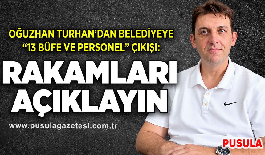 Oğuzhan Turhan’dan Belediyeye “13 büfe ve personel” çıkışı: Rakamları açıklayın
