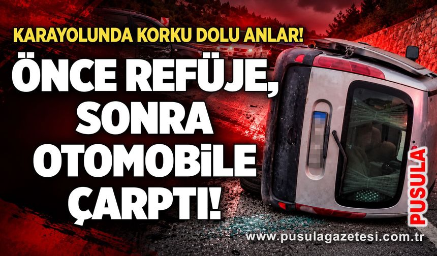 Önce refüje, sonra otomobile çarptı!