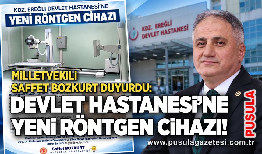 Milletvekili Saffet Bozkurt duyurdu: Devlet Hastanesi’ne yeni röntgen cihazı!