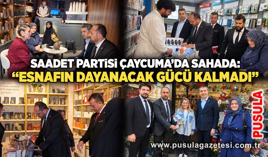 Saadet Partisi Çaycuma’da sahada: “Esnafın dayanacak gücü kalmadı”