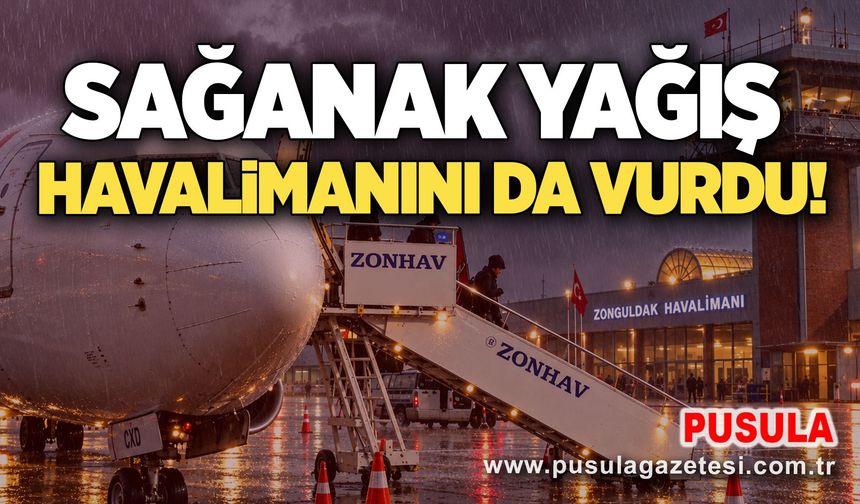 Sağanak yağış havalimanını da vurdu!