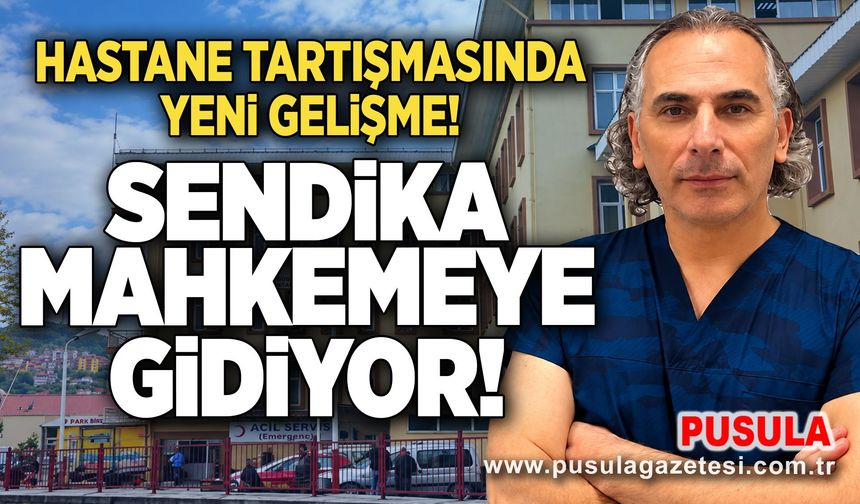 Hastane tartışmasında yeni gelişme! Sendika mahkemeye gidiyor!