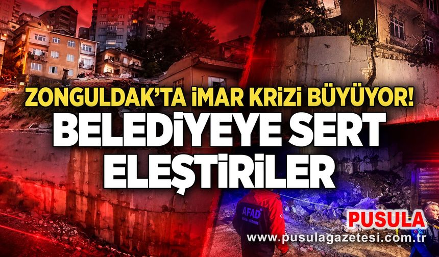Zonguldak’ta imar krizi büyüyor! Belediyeye sert eleştiriler