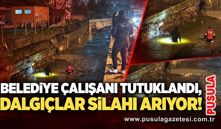 Belediye çalışanı tutuklandı, Dalgıçlar silahı arıyor!