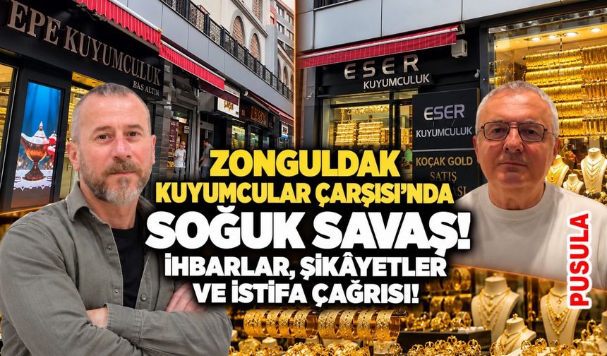Zonguldak Kuyumcular Çarşısı’nda soğuk savaş! İhbarlar, şikâyetler ve istifa çağrısı!