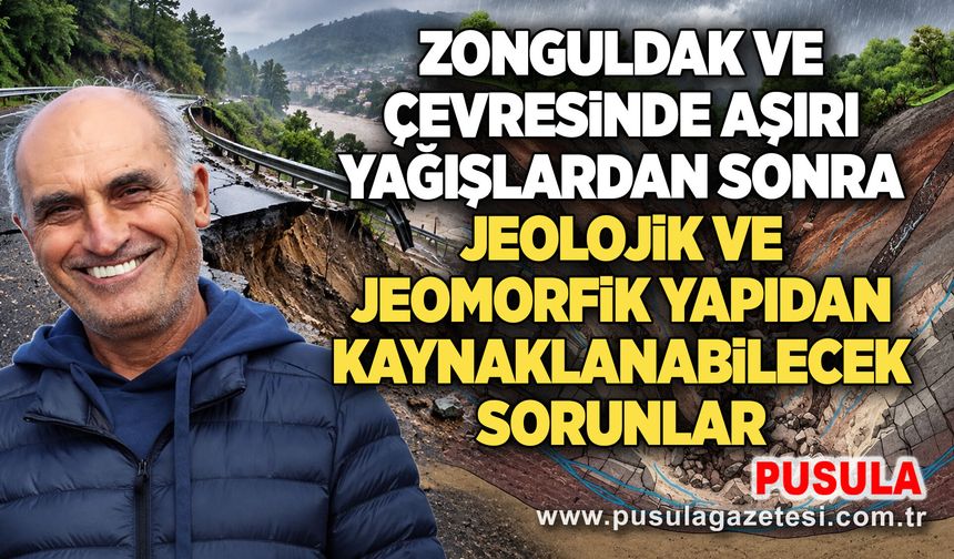 Zonguldak ve çevresinde aşırı yağışlardan sonra jeolojik ve jeomorfik yapıdan kaynaklanabilecek sorunlar