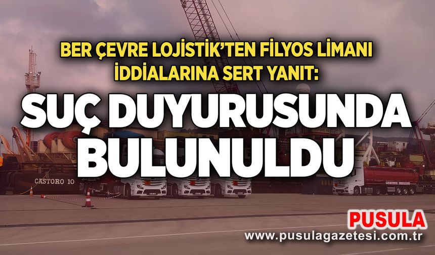 Ber Çevre Lojistik’ten Filyos Limanı iddialarına sert yanıt: Suç duyurusunda bulunuldu