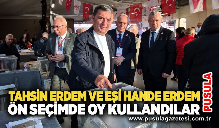 Tahsin Erdem ve eşi Hande Erdem ön seçimde oy kullandılar