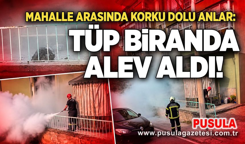 Mahalle arasında korku dolu anlar: Tüp bir anda alev aldı!