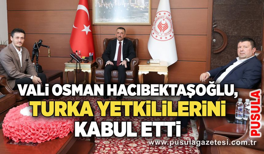 Vali Osman Hacıbektaşoğlu, Turka yetkililerini kabul etti