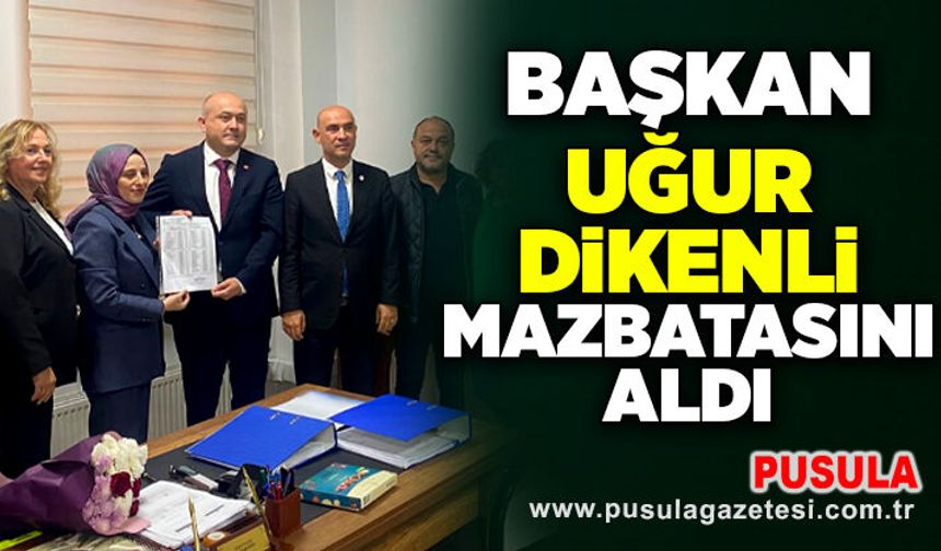 Başkan Uğur Dikenli mazbatasını aldı