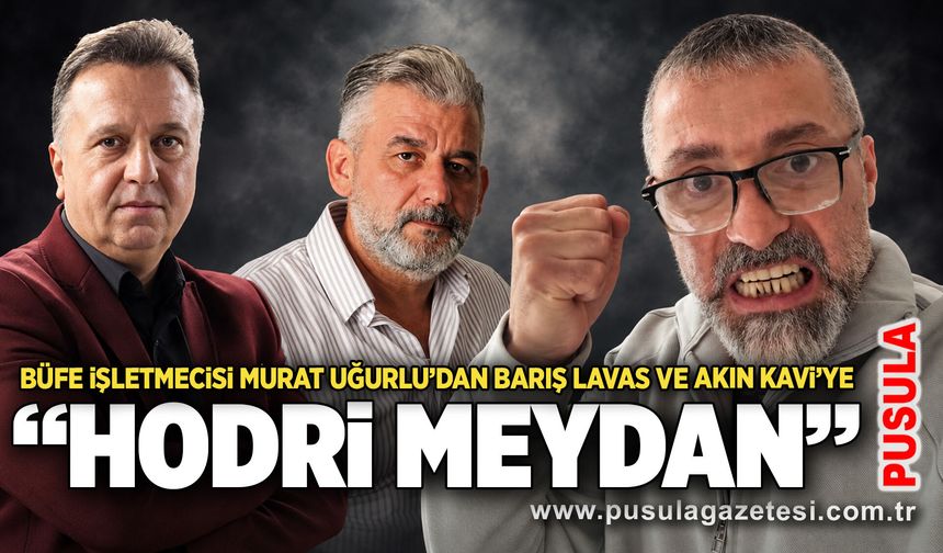 Büfe işletmecisi Murat Uğurlu’dan Barış Lavas ve Akın Kavi’ye “hodri meydan”