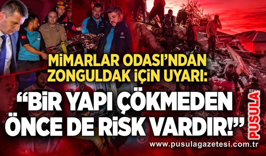 Mimarlar Odası’ndan Zonguldak için uyarı: “Bir yapı çökmeden önce de risk vardır!”