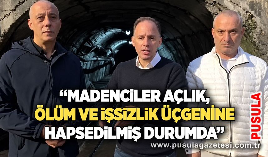 “Madenciler açlık, ölüm ve işsizlik üçgenine hapsedilmiş durumda”