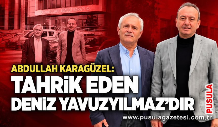 Abdullah Karagüzel: Tahrik eden Deniz Yavuzyılmaz’dır