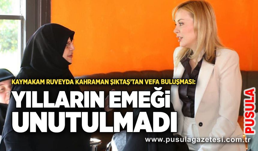 Kaymakam Ruveyda Kahraman Şıktaş vefa buluşması: Yılların emeği unutulmadı