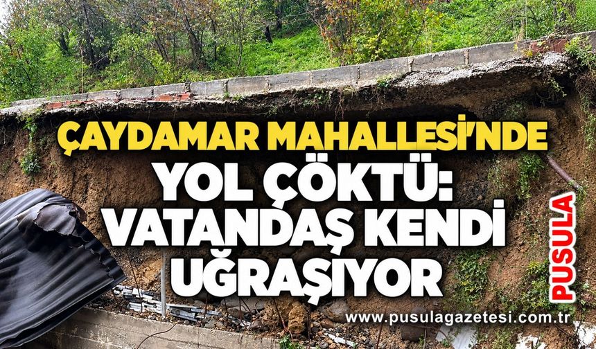 Çaydamar Mahallesi'nde yol çöktü: Vatandaş kendi uğraşıyor