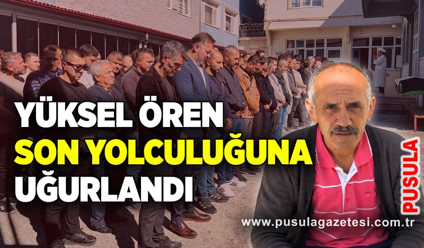 Yüksel Ören son yolculuğuna uğurlandı