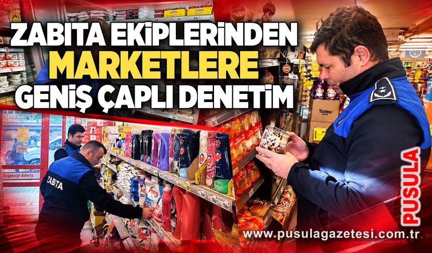 Zabıta ekiplerinden marketlere geniş çaplı denetim
