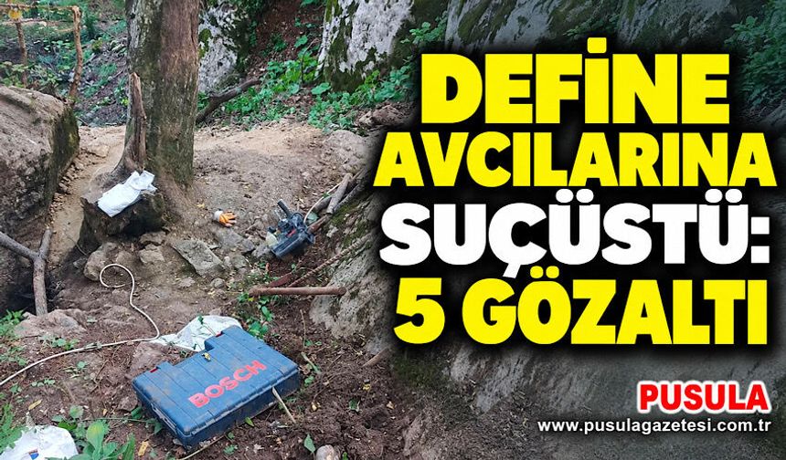 Define avcılarına suçüstü: 5 gözaltı