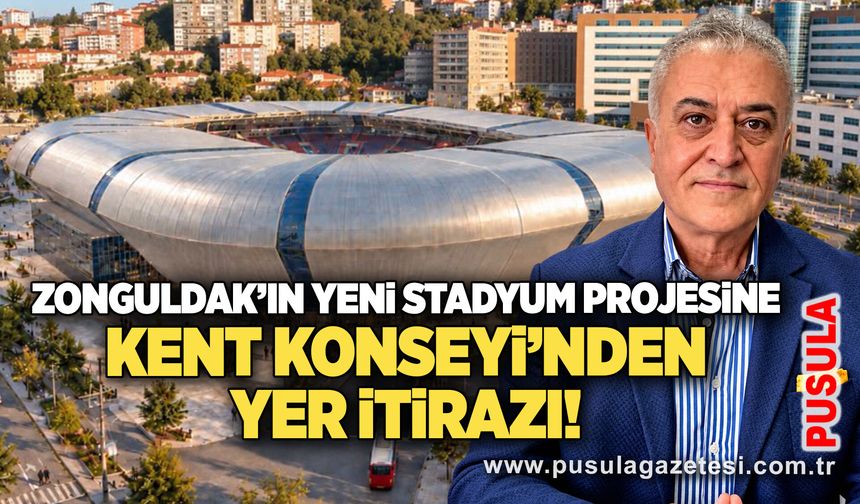 Zonguldak’ın yeni stadyum projesine Kent Konseyi’nden yer itirazı!