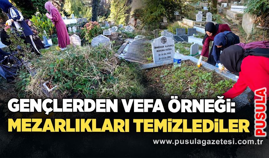 Gençlerden vefa örneği: Mezarlıkları temizlediler