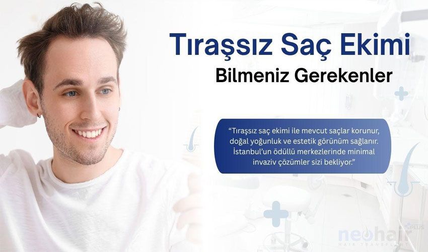 Tıraşsız Saç Ekimi Hakkında Bilmeniz Gerekenler