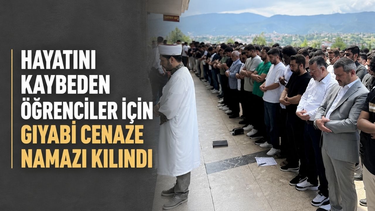 Hayatını kaybeden öğrenciler için gıyabi cenaze namazı kılındı