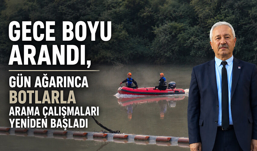 Gece boyu arandı, gün ağarınca botlarla arama çalışmaları yeniden başladı
