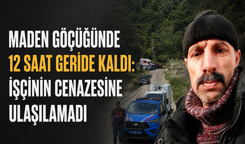 Maden göçüğünde 12 saat geride kaldı: İşçinin cenazesine ulaşılamadı