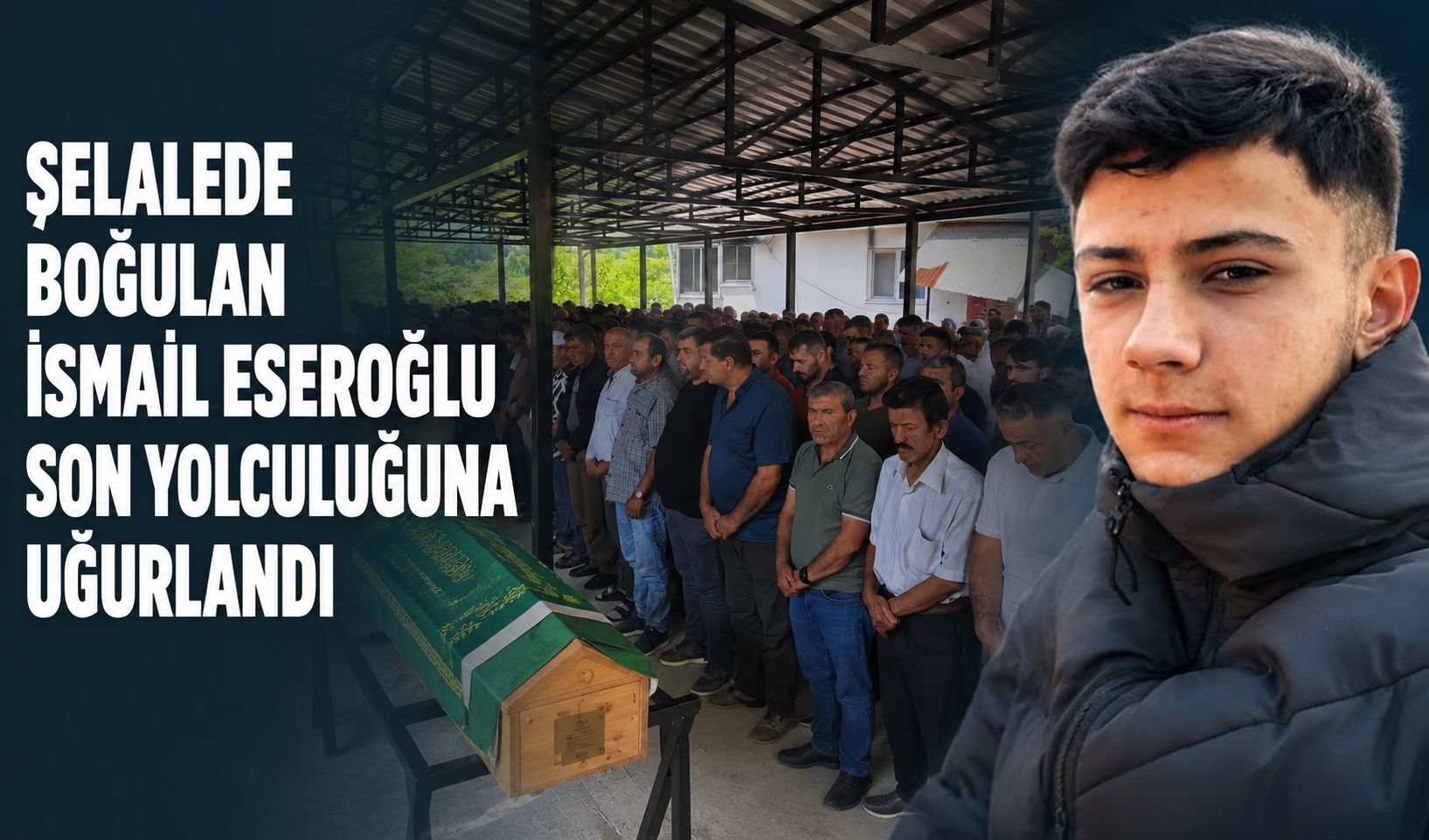 Şelalede boğulan İsmail Eseroğlu son yolculuğuna uğurlandı